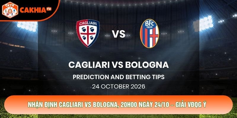Nhận Định Cagliari Vs Bologna, 20h00 Ngày 24/10 – Giải VĐQG Ý