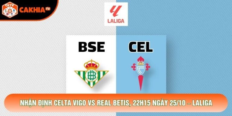 Nhận Định Celta Vigo Vs Real Betis, 22h15 Ngày 25/10 – LaLiga