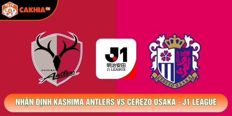 Nhận Định Kashima Antlers Vs Cerezo Osaka, 13h00 Ngày 31/10 - J1 League