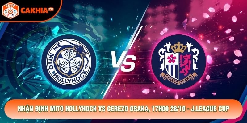 Nhận Định Mito HollyHock Vs Cerezo Osaka, 17h00 28/10 - J.League Cup